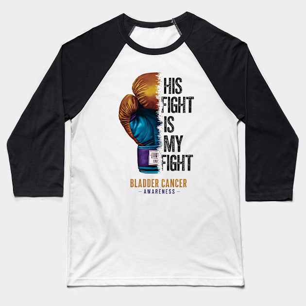 His Fight is my Fight Bladder Cancer Awareness | Motivational quotes Baseball T-Shirt by T-shirt US